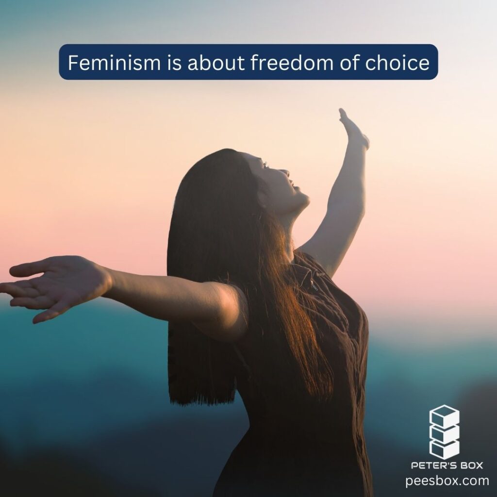 feminism is about freedom of choice - Peter's Box