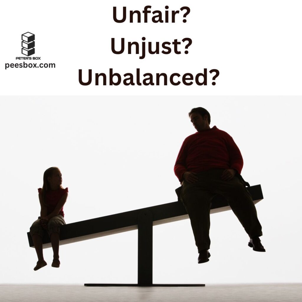 unfair unbalanced unjust - Peter's Box