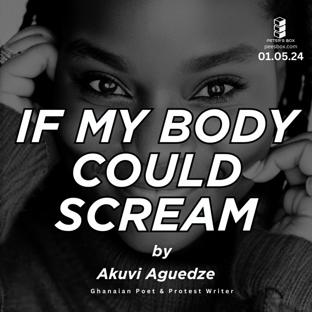if my body could scream by akuvi aguedze - blog post - Peter's Box