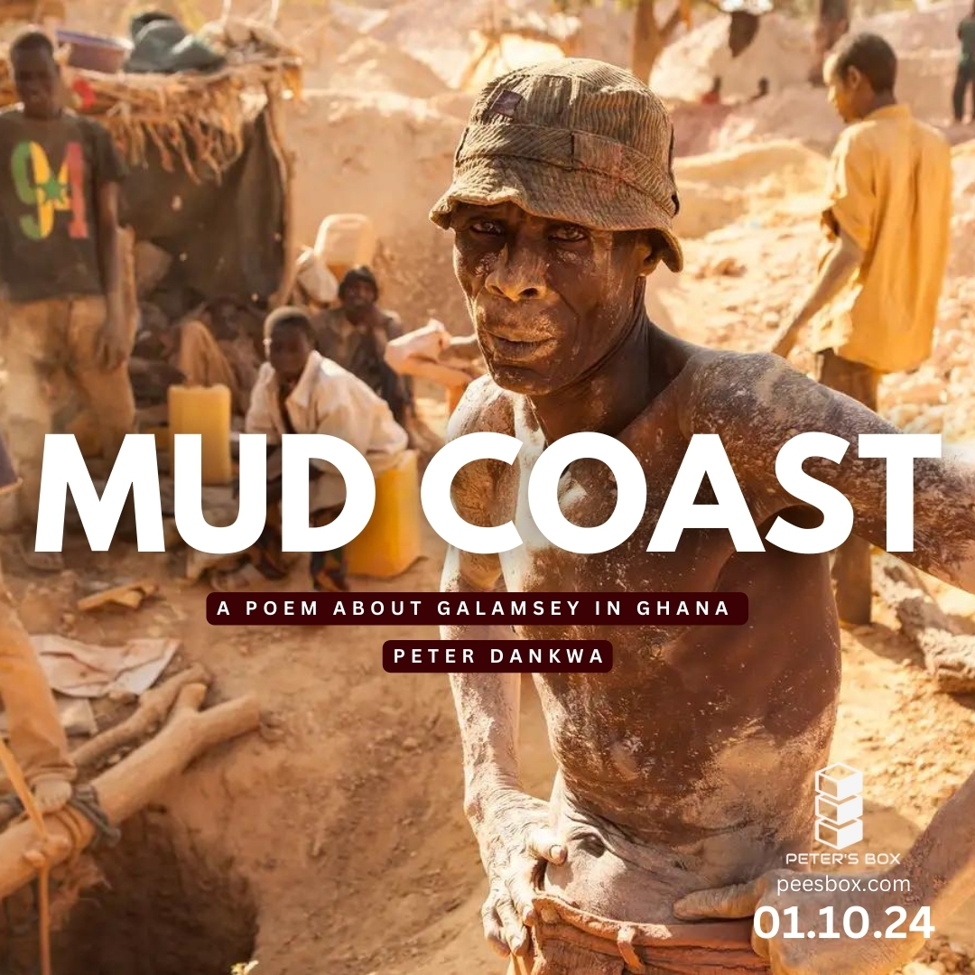 mud coast - a poem about Galamsey - illegal mining - by Peter Dankwa - blog post - Peters Box